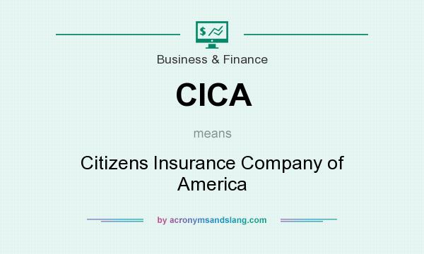 What does CICA mean? It stands for Citizens Insurance Company of America