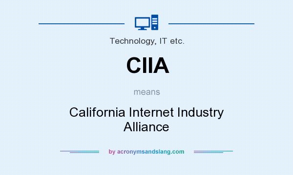 What does CIIA mean? It stands for California Internet Industry Alliance