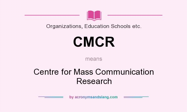 What does CMCR mean? It stands for Centre for Mass Communication Research