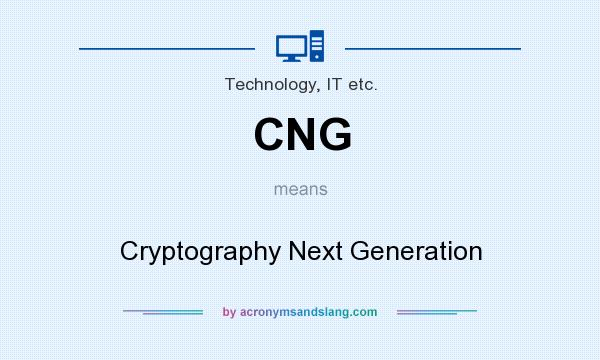 What does CNG mean? It stands for Cryptography Next Generation