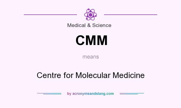 What does CMM mean? It stands for Centre for Molecular Medicine
