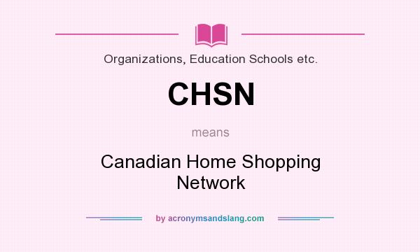 What does CHSN mean? It stands for Canadian Home Shopping Network