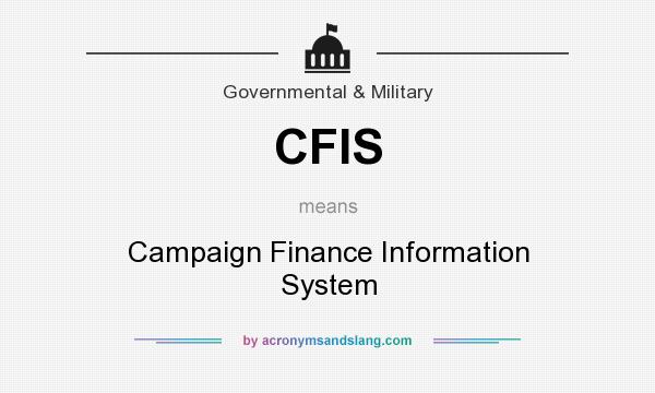 What does CFIS mean? It stands for Campaign Finance Information System