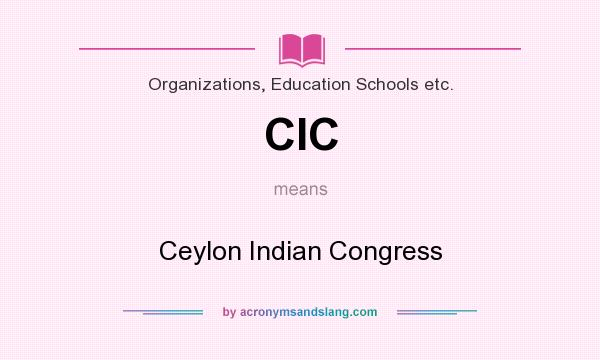 What does CIC mean? It stands for Ceylon Indian Congress