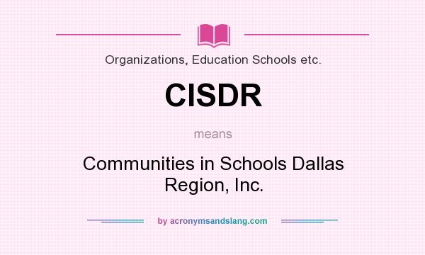 What does CISDR mean? It stands for Communities in Schools Dallas Region, Inc.