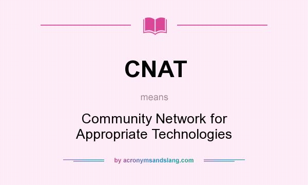 What does CNAT mean? It stands for Community Network for Appropriate Technologies