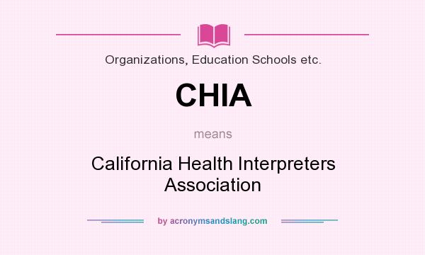 What does CHIA mean? It stands for California Health Interpreters Association