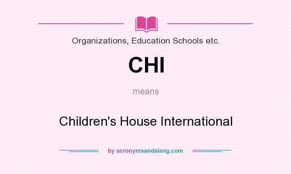 What does CHI mean? It stands for Children`s House International