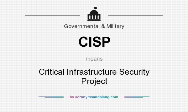 What does CISP mean? It stands for Critical Infrastructure Security Project