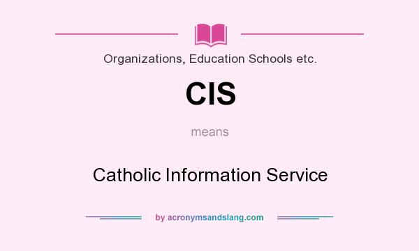 What does CIS mean? It stands for Catholic Information Service