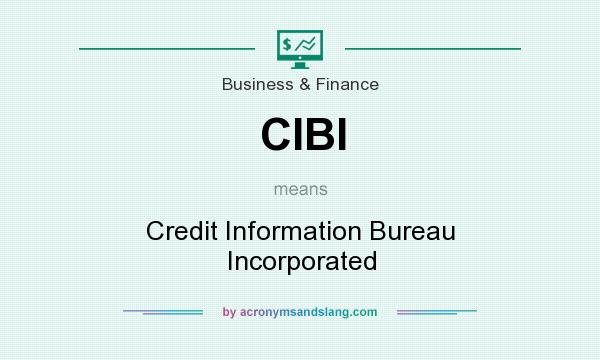 What does CIBI mean? It stands for Credit Information Bureau Incorporated
