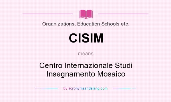 What does CISIM mean? It stands for Centro Internazionale Studi Insegnamento Mosaico