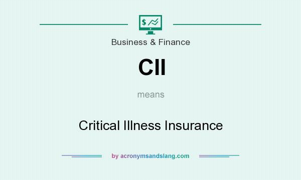 What does CII mean? It stands for Critical Illness Insurance