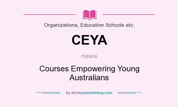 What does CEYA mean? It stands for Courses Empowering Young Australians