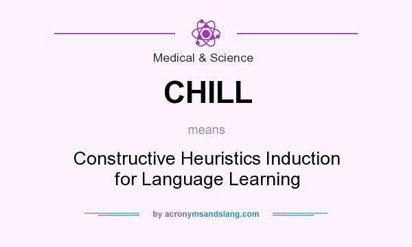 What does CHILL mean? It stands for Constructive Heuristics Induction for Language Learning