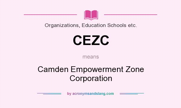 What does CEZC mean? It stands for Camden Empowerment Zone Corporation