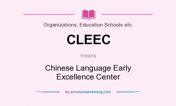 What does CLEEC mean? It stands for Chinese Language Early Excellence Center