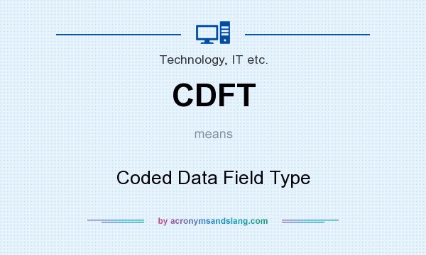 What does CDFT mean? It stands for Coded Data Field Type