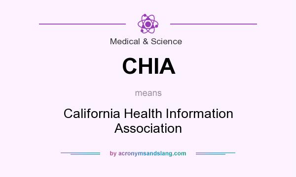 What does CHIA mean? It stands for California Health Information Association