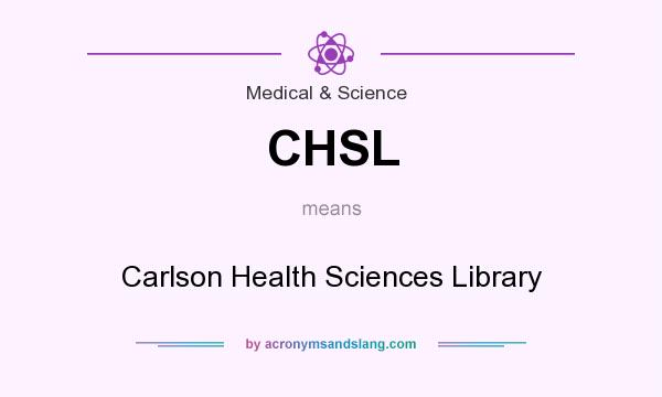 What does CHSL mean? It stands for Carlson Health Sciences Library