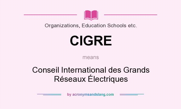 What does CIGRE mean? It stands for Conseil International des Grands Réseaux Électriques