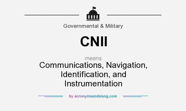 What does CNII mean? It stands for Communications, Navigation, Identification, and Instrumentation