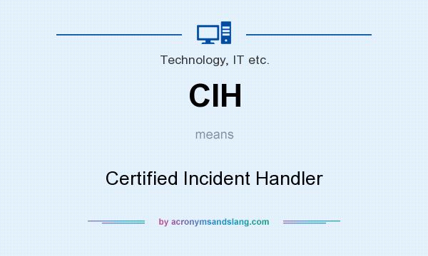 What does CIH mean? It stands for Certified Incident Handler