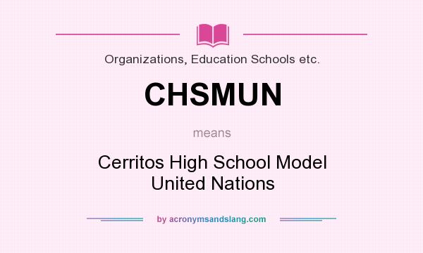 What does CHSMUN mean? It stands for Cerritos High School Model United Nations