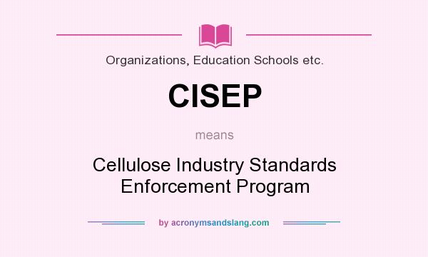 What does CISEP mean? It stands for Cellulose Industry Standards Enforcement Program