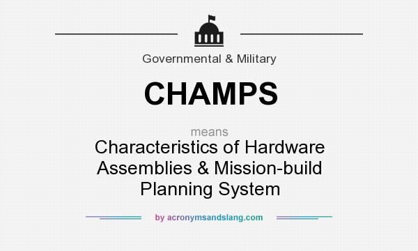 What does CHAMPS mean? It stands for Characteristics of Hardware Assemblies & Mission-build Planning System