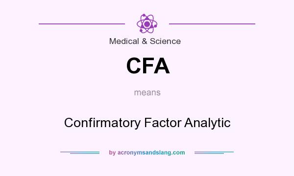 What does CFA mean? It stands for Confirmatory Factor Analytic