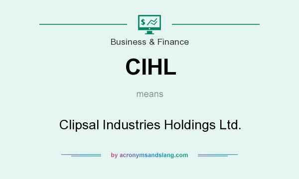 What does CIHL mean? It stands for Clipsal Industries Holdings Ltd.