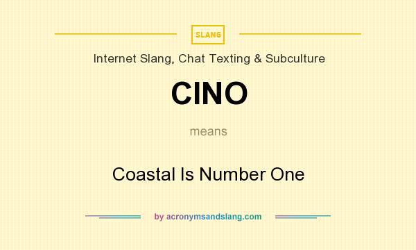 What does CINO mean? It stands for Coastal Is Number One