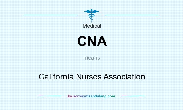 What does CNA mean? It stands for California Nurses Association