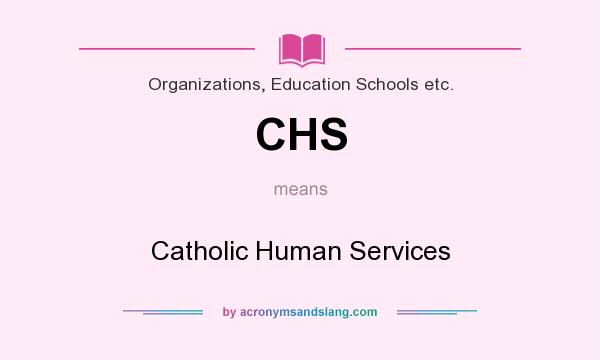 What does CHS mean? It stands for Catholic Human Services