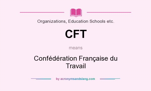 What does CFT mean? It stands for Confédération Française du Travail