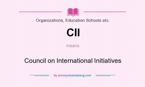 What does CII mean? It stands for Council on International Initiatives
