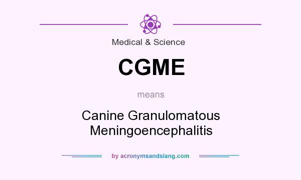 What does CGME mean? It stands for Canine Granulomatous Meningoencephalitis
