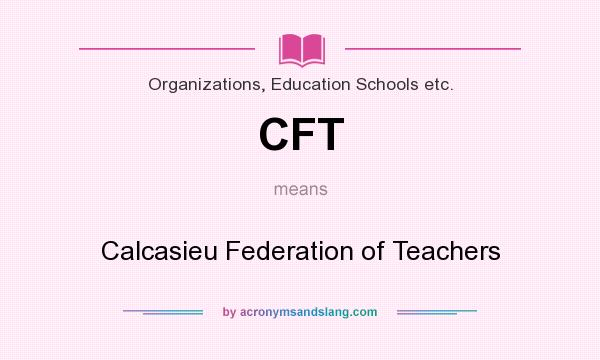 What does CFT mean? It stands for Calcasieu Federation of Teachers