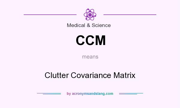 What does CCM mean? It stands for Clutter Covariance Matrix