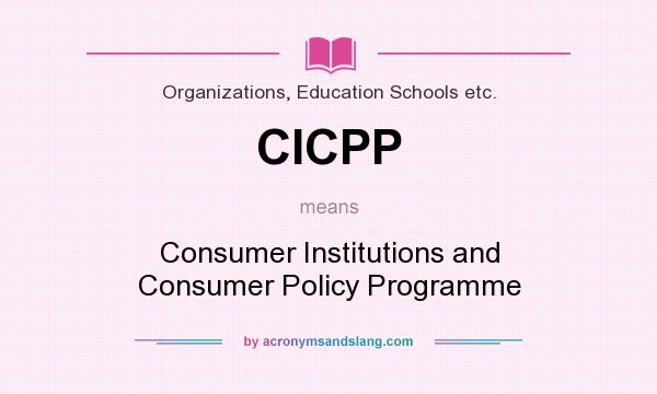 What does CICPP mean? It stands for Consumer Institutions and Consumer Policy Programme
