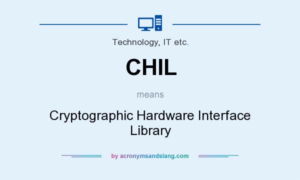 What does CHIL mean? It stands for Cryptographic Hardware Interface Library