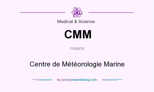 What does CMM mean? It stands for Centre de Météorologie Marine