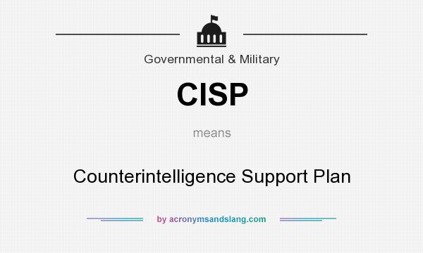 What does CISP mean? It stands for Counterintelligence Support Plan