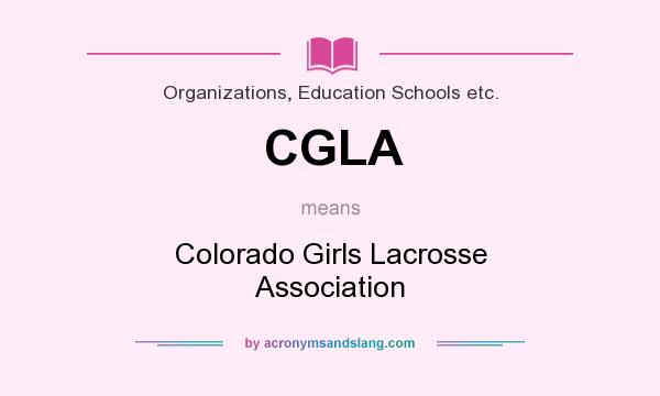 What does CGLA mean? It stands for Colorado Girls Lacrosse Association