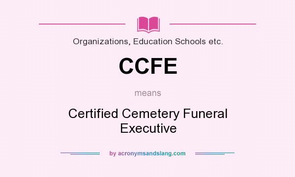 What does CCFE mean? It stands for Certified Cemetery Funeral Executive