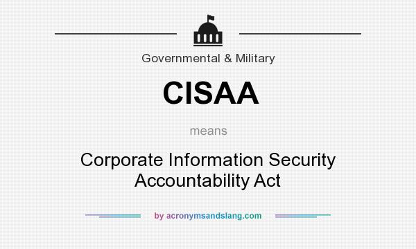 What does CISAA mean? It stands for Corporate Information Security Accountability Act