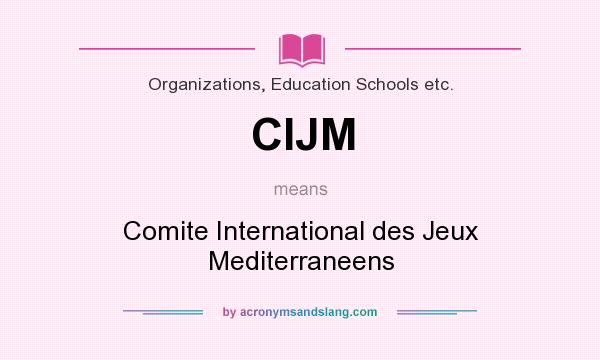 What does CIJM mean? It stands for Comite International des Jeux Mediterraneens