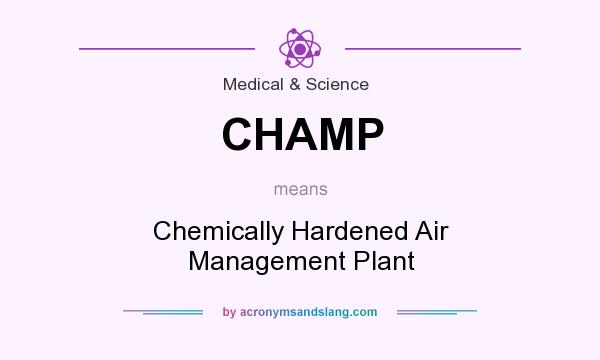 What does CHAMP mean? It stands for Chemically Hardened Air Management Plant