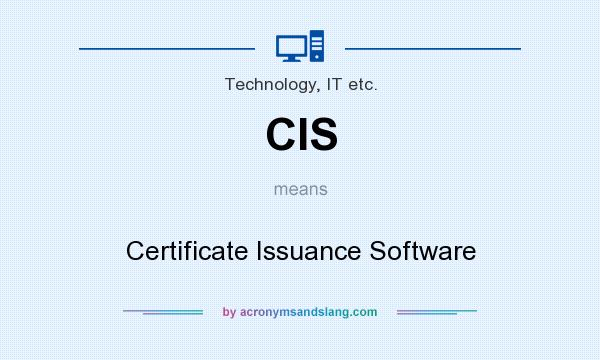 What does CIS mean? It stands for Certificate Issuance Software